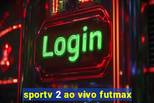 sportv 2 ao vivo futmax